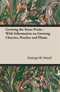 Imagen de portada: Growing the Stone Fruits - With Information on Growing Cherries, Peaches and Plums 9781446531297