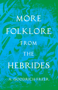 Cover image: More Folklore from the Hebrides (Folklore History Series) 9781445523644