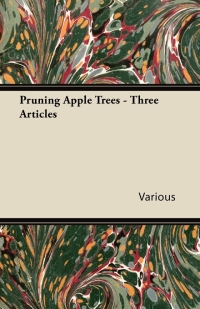 صورة الغلاف: Pruning Apple Trees - Three Articles 9781446538388