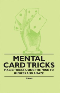 表紙画像: Mental Card Tricks - Magic Tricks Using the Mind to Impress and Amaze 9781446524718