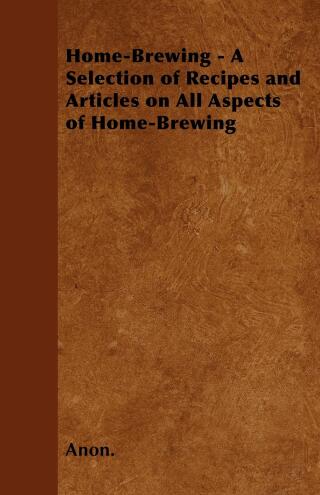 Imagen de portada: Home-Brewing - A Selection of Recipes and Articles on All Aspects of Home-Brewing 9781446531686