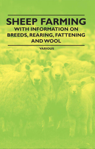 Cover image: Sheep Farming - With Information on Breeds, Rearing, Fattening and Wool 9781446531464