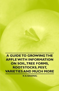 Cover image: A Guide to Growing the Apple with Information on Soil, Tree Forms, Rootstocks, Pest, Varieties and Much More 9781446537916