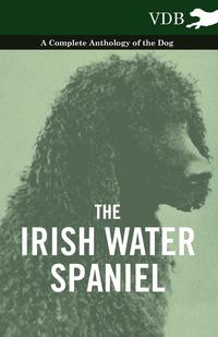 Omslagafbeelding: The Irish Water Spaniel - A Complete Anthology of the Dog 9781445526232