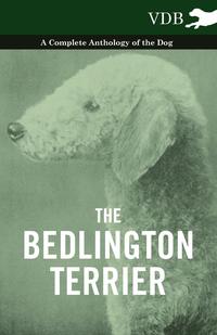 表紙画像: The Bedlington Terrier - A Complete Anthology of the Dog - 9781445525730