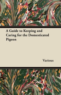 صورة الغلاف: A Guide to Keeping and Caring for the Domesticated Pigeon 9781447415268