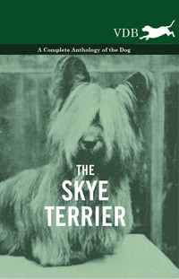 Imagen de portada: The Skye Terrier - A Complete Anthology of the Dog 9781445527796