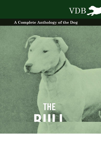 Cover image: The Bull Terrier - A Complete Anthology of the Dog - 9781445527000