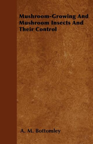 表紙画像: Mushroom-Growing and Mushroom Insects and Their Control 9781446520222