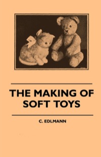 صورة الغلاف: The Making of Soft Toys - Including a Set of Full-Sized Patterns for Animals and Birds 9781445511603