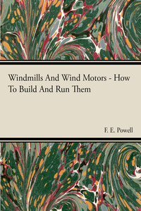 Cover image: Windmills And Wind Motors - How To Build And Run Them 9781446507308