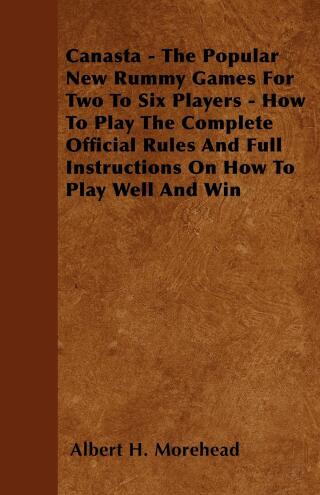 Cover image: Canasta - The Popular New Rummy Games for Two to Six Players - How to Play, the Complete Official Rules and Full Instructions on How to Play Well and Win 9781446518250