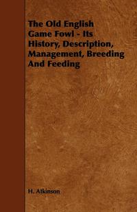 Imagen de portada: The Old English Game Fowl - Its History, Description, Management, Breeding and Feeding 9781443741149