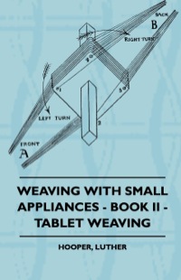 صورة الغلاف: Weaving With Small Appliances - Book II - Tablet Weaving 9781408694367