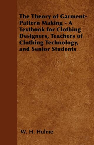 Cover image: The Theory of Garment-Pattern Making - A Textbook for Clothing Designers, Teachers of Clothing Technology, and Senior Students 9781447400400