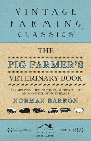 Cover image: The Pig Farmer's Veterinary Book - A Complete Guide to the Farm Treatment and Control of Pig Diseases 9781446540244