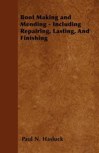 表紙画像: Boot Making and Mending - Including Repairing, Lasting, and Finishing 9781446525142