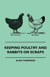 صورة الغلاف: Keeping Poultry and Rabbits on Scraps 9781445512310