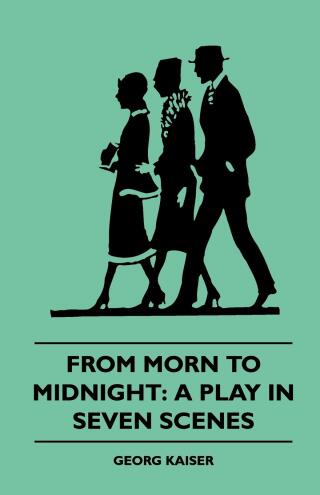Imagen de portada: From Morn to Midnight: A Play in Seven Scenes (1922) 9781445507651