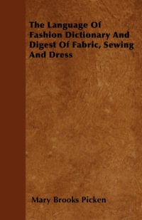 Cover image: The Language of Fashion - Dictionary and Digest of Fabric, Sewing and Dress 9781446508664