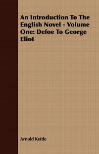Cover image: An Introduction to the English Novel - Volume One: Defoe to George Eliot 9781406719529
