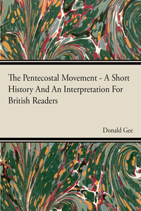 Cover image: The Pentecostal Movement - A Short History And An Interpretation For British Readers 9781446508848