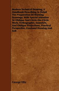 Titelbild: Modern Technical Drawing, a Handbook Describing in Detail the Preparation of Working Drawings, with Special Attention to Oblique and Circle-On-Circle 9781443750707