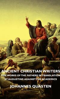 Imagen de portada: Ancient Christian Writers - The Works of the Fathers in Translation - St Augustine: Against the Academics 9781443727709