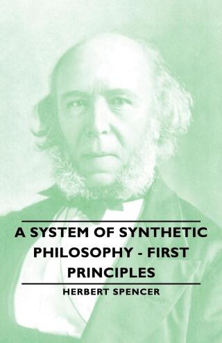 Immagine di copertina: A System of Synthetic Philosophy - First Principles - Vol. I 9781846646669