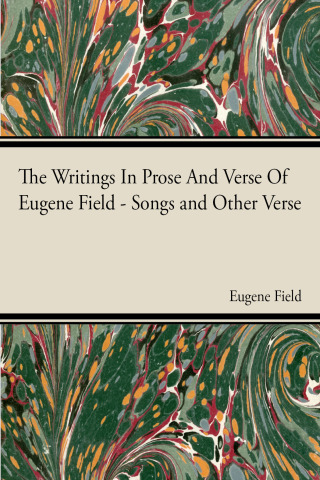 Titelbild: The Writings In Prose And Verse Of Eugene Field 9781444650464