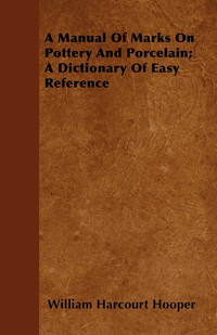 表紙画像: A Manual Of Marks On Pottery And Porcelain; A Dictionary Of Easy Reference 9781445548852