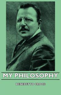 Imagen de portada: My Philosophy - And Other Essays on the Moral and Political Problems of Our Time 9781406739770