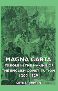 Immagine di copertina: Magna Carta - Its Role In The Making Of The English Constitution 1300-1629 9781406732542