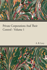 Cover image: Private Corporations And Their Control - Vol I 9781406746846