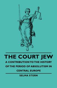 Omslagafbeelding: The Court Jew - A Contribution to the History of the Period of Absolutism in Central Europe 9781406761009