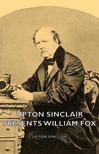 Cover image: Upton Sinclair Presents William Fox 9781406774436