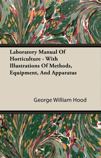 Cover image: Laboratory Manual Of Horticulture - With Illustrations Of Methods, Equipment, And Apparatus 9781408608395