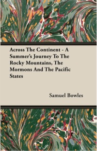 表紙画像: Across The Continent - A Summer's Journey To The Rocky Mountains, The Mormons And The Pacific States 9781409771982