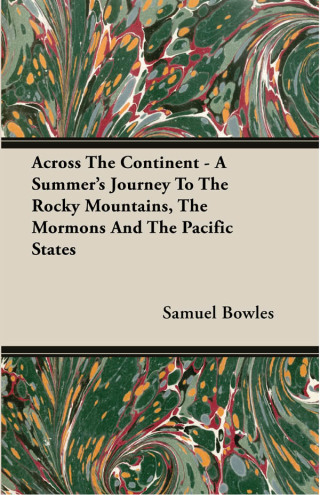 Cover image: Across The Continent - A Summer's Journey To The Rocky Mountains, The Mormons And The Pacific States 9781409771982