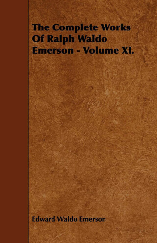 Cover image: The Complete Works Of Ralph Waldo Emerson - Volume XI. 9781443710381