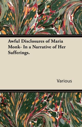 表紙画像: Awful Disclosures of Maria Monk- In a Narrative of Her Sufferings. 9781443718868