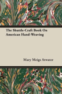 Titelbild: The Shuttle-Craft Book On American Hand-Weaving - Being an Account of the Rise, Development, Eclipse, and Modern Revival of a National Popular Art 9781443776226