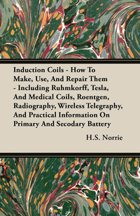 Imagen de portada: Induction Coils - How To Make, Use, And Repair Them 9781444642636