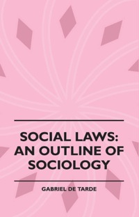 Cover image: Social Laws - An Outline of Sociology 9781445507842