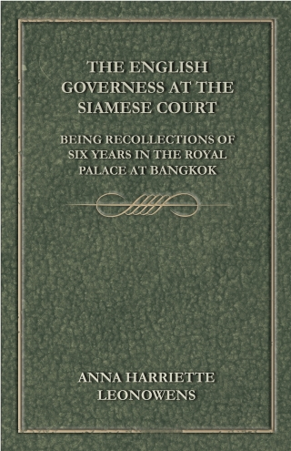 Imagen de portada: The English Governess at the Siamese Court: Being Recollections of Six Years in the Royal Palace at Bangkok 9781445508054