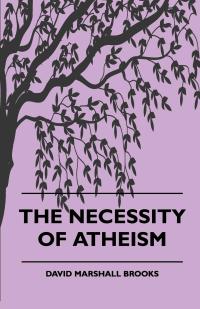 Imagen de portada: The Necessity of Atheism 9781445508276