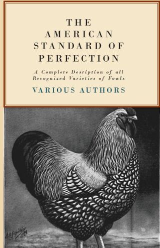 Cover image: The American Standard of Perfection - A Complete Description of all Recognized Varieties of Fowls 9781445509761