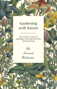 Omslagafbeelding: Gardening with Nature - How to Grow Your Own Vegetables, Fruit and Flowers by Natural Methods 9781445518169