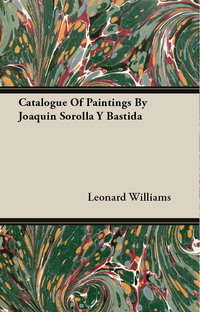 Cover image: Catalogue Of Paintings By Joaquin Sorolla Y Bastida 9781445556338
