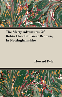 Cover image: The Merry Adventures of Robin Hood of Great Renown, in Nottinghamshire 9781446033944